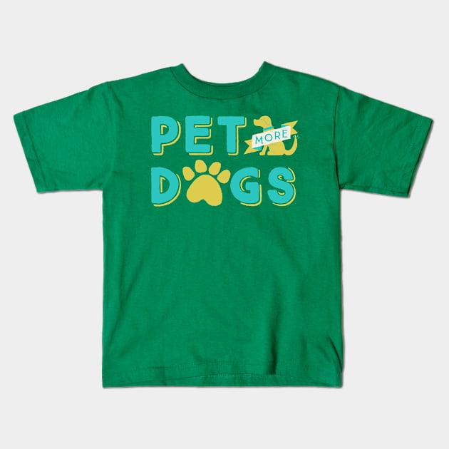 Pet More Dogs Kids T-Shirt by TeeMagnet